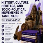 Group 1, 2 & 4 – தமிழ்நாட்டின் வரலாறு, பண்பாடு, பாரம்பரியம் மற்றும் சமூக-அரசியல் இயக்கங்கள்